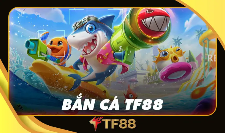 Game bắn cá TF88 hấp dẫn